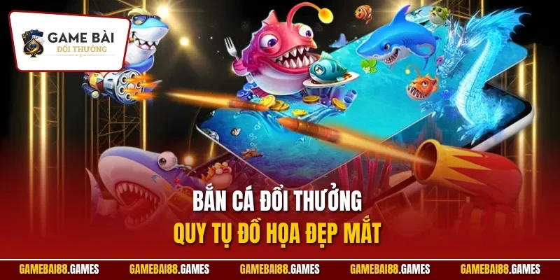 Bắn cá đổi thưởng quy tụ đồ họa đẹp mắt 
