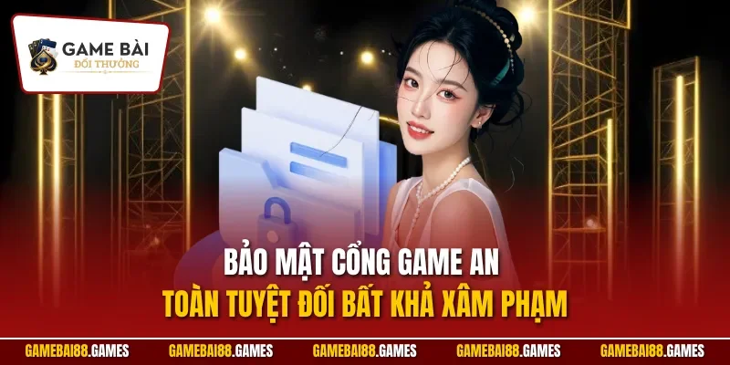 Bảo mật cổng game an toàn tuyệt đối bất khả xâm phạm