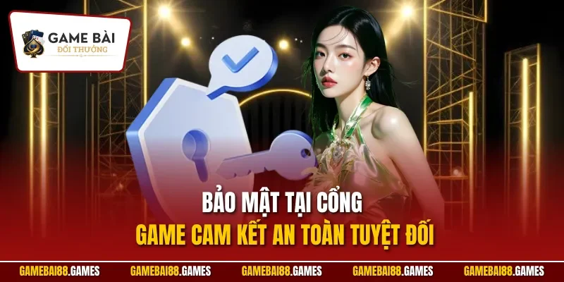 Bảo mật tại cổng game cam kết an toàn tuyệt đối