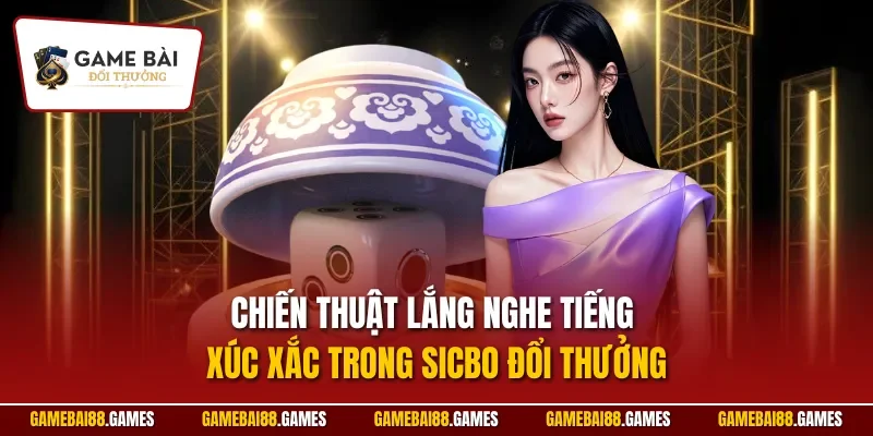 Chiến thuật lắng nghe tiếng xúc xắc trong sicbo đổi thưởng