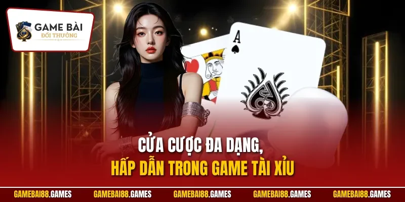 Cửa cược đa dạng, hấp dẫn trong game tài xỉu