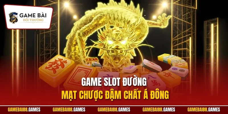 Game nổ hũ 11 Game slot Đường mạt chược đậm chất Á Đông