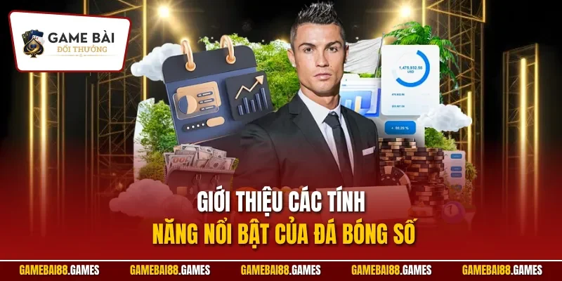 Giới thiệu các tính năng nổi bật của đá bóng số