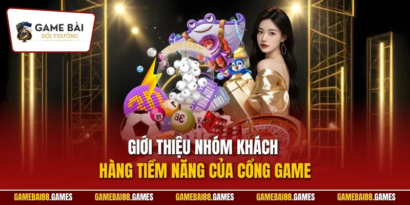 sunwin 2 Giới thiệu nhóm khách hàng tiềm năng của cổng game