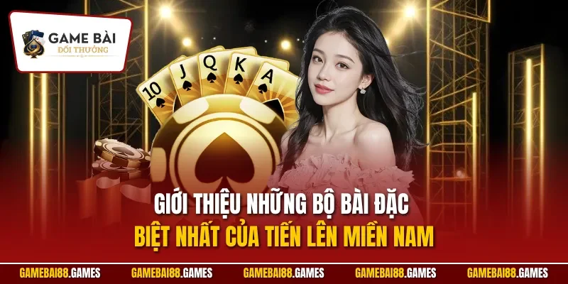 Tiến Lên Miền Nam 3 Giới thiệu những bộ bài đặc biệt nhất của tiến lên miền Nam