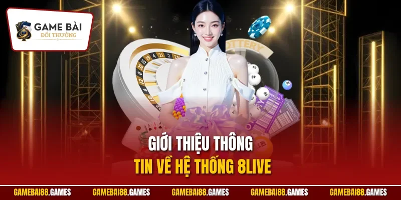 8live 1 Giới thiệu thông tin về hệ thống 8LIVE