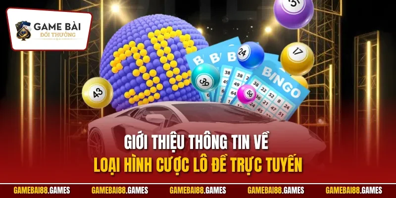 Giới thiệu thông tin về loại hình cược lô đề trực tuyến