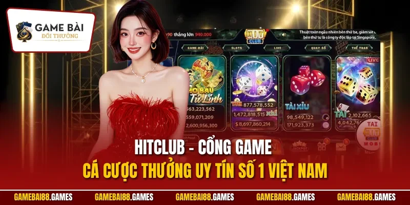 HITCLUB – Cổng game cá cược thưởng uy tín số 1 Việt Nam