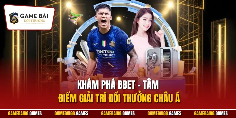 Bbet | Cổng Game Đổi Thưởng Sở Hữu Kho Trò Chơi Đẳng Cấp 1 Khám phá Bbet – Tâm điểm giải trí đổi thưởng châu Á