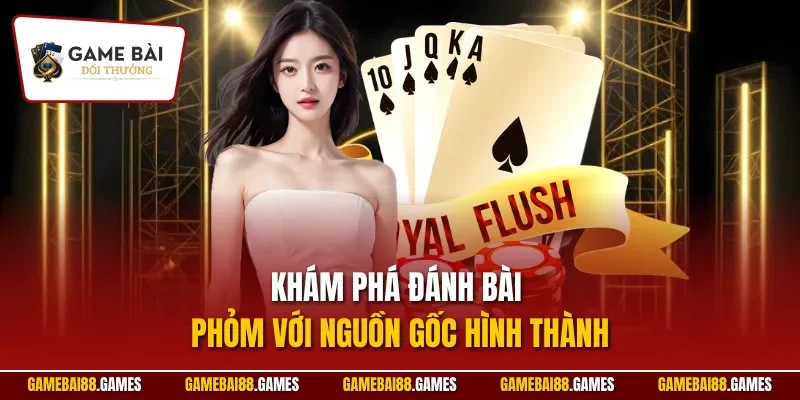 Đánh bài phỏm 1 Khám phá đánh bài phỏm với nguồn gốc hình thành