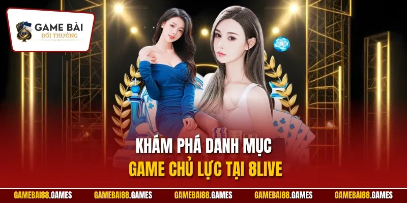 8live 2 Khám phá danh mục game chủ lực tại 8LIVE