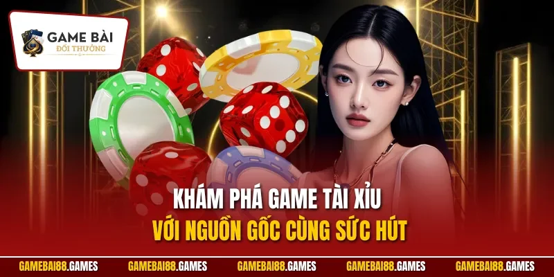 Khám phá game tài xỉu với nguồn gốc cùng sức hút
