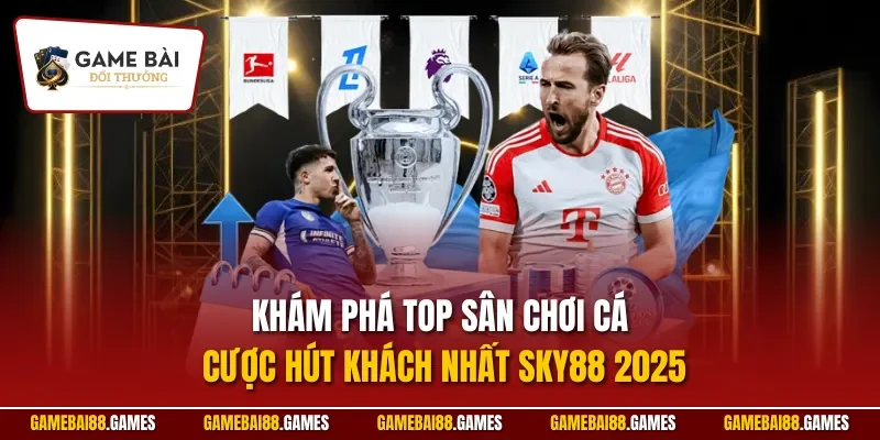 Khám phá top sân chơi cá cược hút khách nhất SKY88 2025