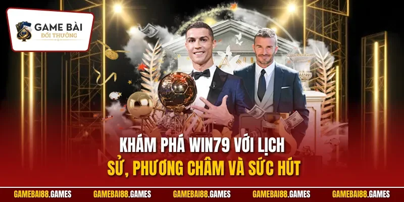 Khám phá Win79 với lịch sử, phương châm và sức hút