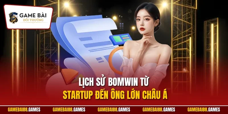 Lịch sử Bomwin từ startup đến ông lớn châu Á
