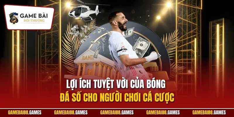 Lợi ích tuyệt vời của bóng đá số cho người chơi cá cược