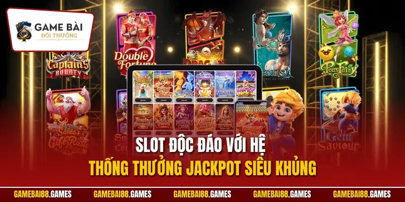 Slot độc đáo với hệ thống thưởng Jackpot siêu khủng