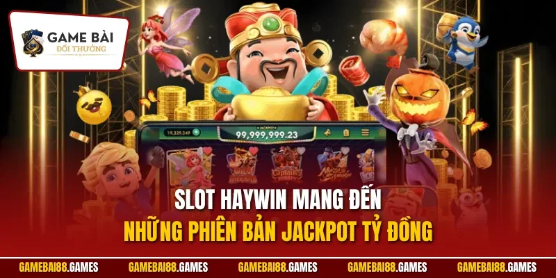 HAYWIN | Cổng Game Đổi Thưởng Đánh Giá Cao Từ Chuyên Gia 3 Slot HAYWIN mang đến những phiên bản jackpot tỷ đồng