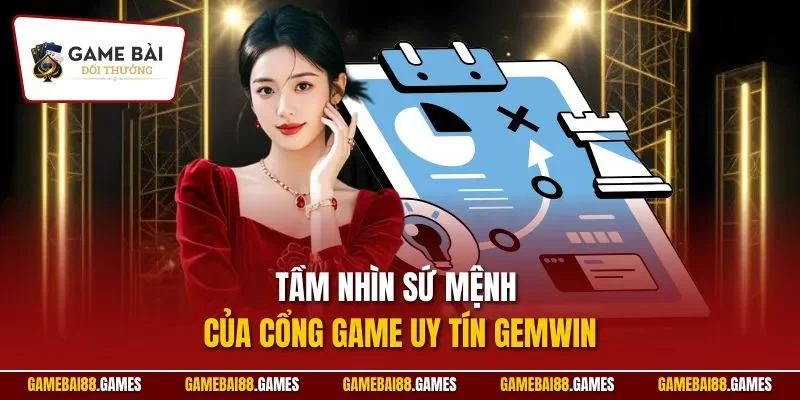 Tầm nhìn sứ mệnh của cổng game uy tín Gemwin