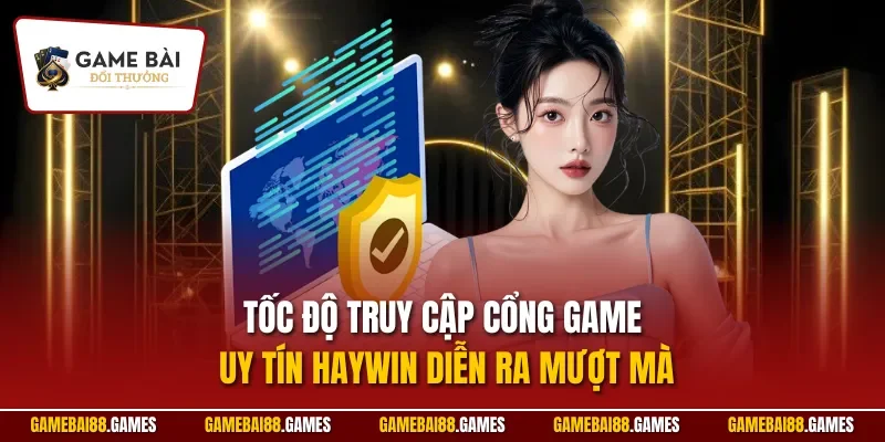 HAYWIN | Cổng Game Đổi Thưởng Đánh Giá Cao Từ Chuyên Gia 2 Tốc độ truy cập cổng game uy tín HAYWIN diễn ra mượt mà