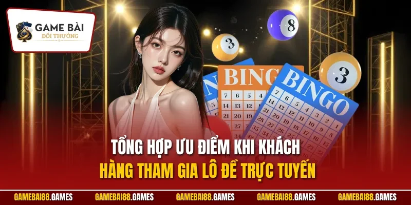 Tổng hợp ưu điểm khi khách hàng tham gia lô đề trực tuyến