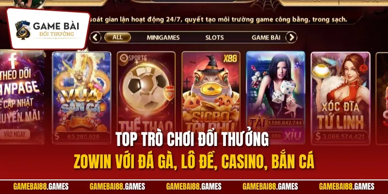 Top trò chơi đổi thưởng Zowin với đá gà, lô đề, casino, bắn cá