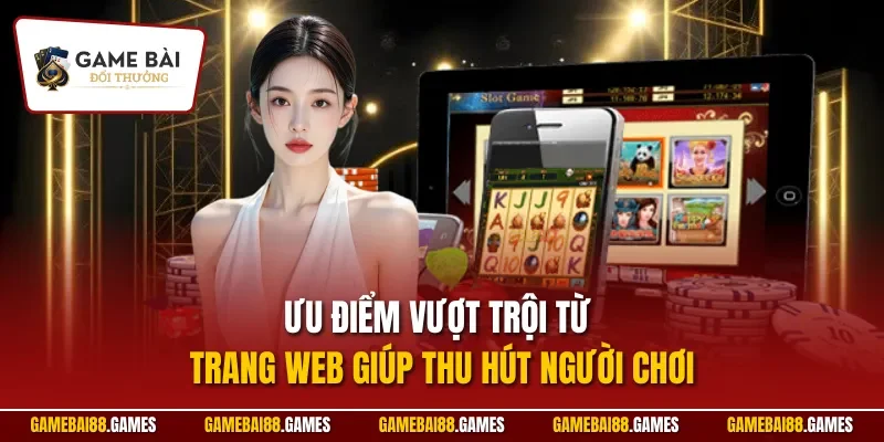 Ưu điểm vượt trội từ trang web giúp thu hút người chơi
