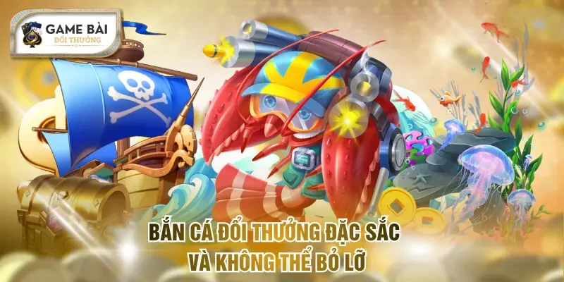 Bắn Cá Đổi Thưởng - Trải Nghiệm Săn Boss Cực Lôi Cuốn 1 Bắn cá đổi thưởng đặc sắc và không thể bỏ lỡ