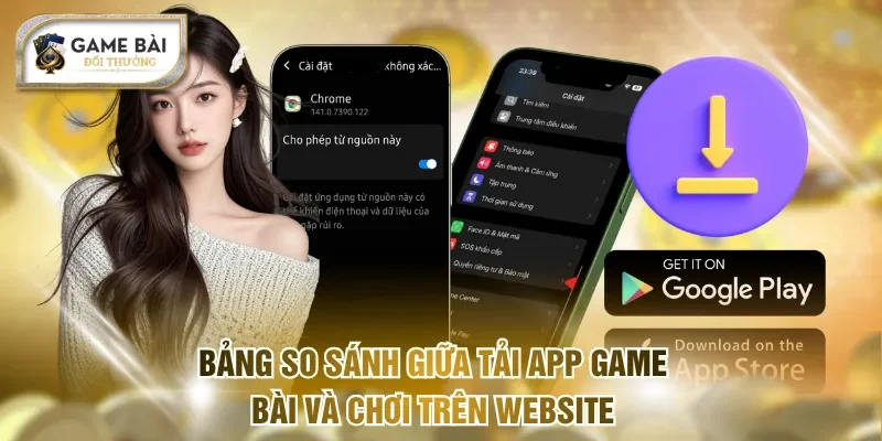 Tải App Game Bài Nhanh Gọn Chỉ Với 3 Bước Đơn Giản Cho Bạn 2 Bảng so sánh giữa tải app Game bài và chơi trên website