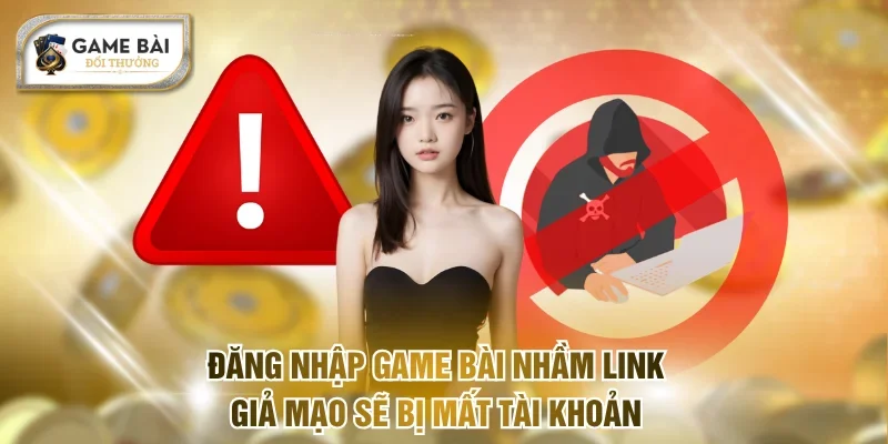 Đăng nhập Game bài nhầm link giả mạo sẽ bị mất tài khoản