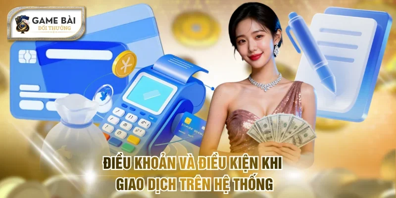 Điều khoản và điều kiện khi giao dịch trên hệ thống