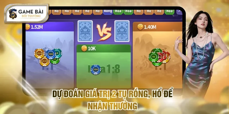 Luật Chơi Rồng Hổ Và Mẹo Hay Được Chuyên Gia Tâm Đắc 2 Dự đoán giá trị 2 tụ Rồng, Hổ để nhận thưởng