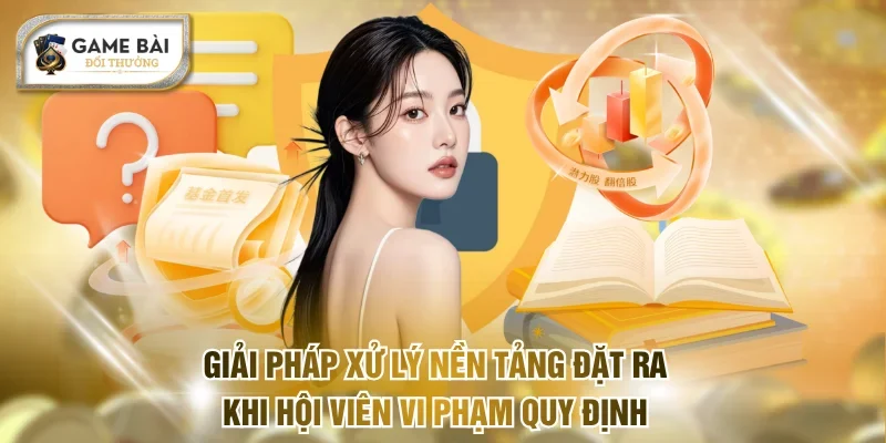 Giải pháp xử lý nền tảng đặt ra khi hội viên vi phạm quy định