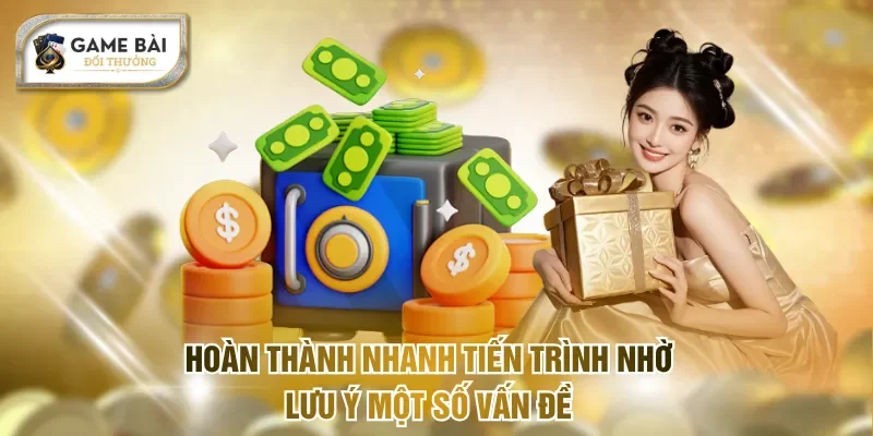 Hoàn thành nhanh tiến trình nhờ lưu ý một số vấn đề