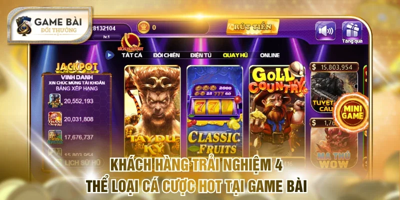 Khách hàng trải nghiệm 4 thể loại cá cược hot tại Game bài