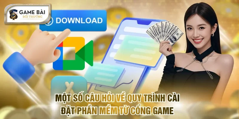 Tải App Game Bài Nhanh Gọn Chỉ Với 3 Bước Đơn Giản Cho Bạn 3 Một số câu hỏi về quy trình cài đặt phần mềm từ cổng game
