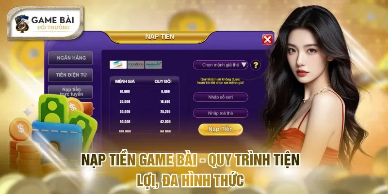 Nạp tiền Game bài - Quy trình tiện lợi, đa hình thức