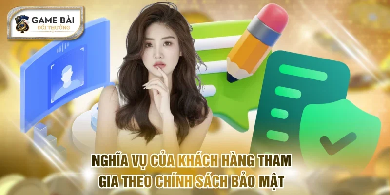 Nghĩa vụ của khách hàng tham gia theo chính sách bảo mật