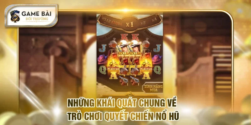 Quyết Chiến Nổ Hũ Siêu Phẩm Thưởng Đỉnh Cao Tại Game Bài 1 Những khái quát chung về trò chơi Quyết Chiến nổ hũ