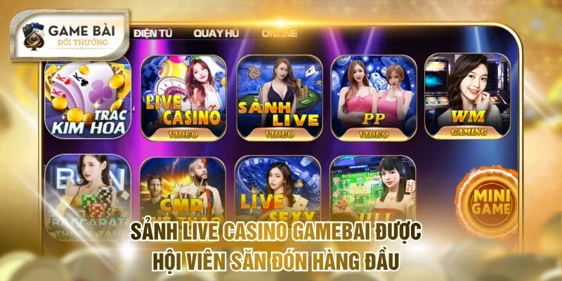 Sảnh live casino Gamebai được hội viên săn đón hàng đầu