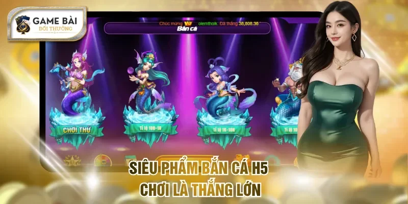 Bắn Cá H5 - Chơi Mượt, Thắng Lớn, Nhận Thưởng Siêu Tốc 1 Siêu phẩm bắn cá H5 chơi là thắng lớn