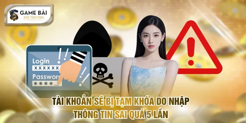 Tài khoản sẽ bị tạm khóa do nhập thông tin sai quá 5 lần