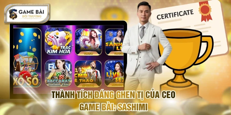CEO Game Bài Sashimi - Hành Trình Vươn Top 1 Thị Trường 2 Thành tích đáng ghen tị của CEO Game bài: Sashimi