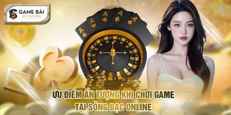Ưu điểm ấn tượng khi chơi game tại sòng bạc online