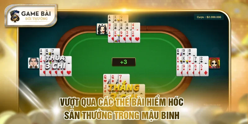 Vượt qua các thế bài hiểm hóc săn thưởng trong Mậu Binh